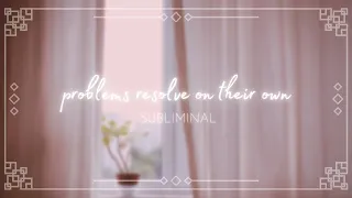 problems resolve on their own subliminal ₊˚✧.  ﾟ ˶ᵔ ᵕ ᵔ˶ { peace of mind - requested }