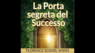 La PORTA SEGRETA del SUCCESSO - Audiolibro COMPLETO di Florence Scovel Shinn