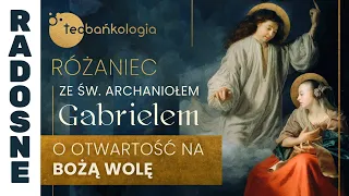 Różaniec Teobańkologia ze św. Archaniołem Gabrielem o otwartość na Bożą wolę 25.03 Poniedziałek