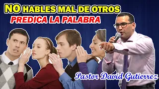 No hables mal de otros, predica la palabra - Pastor David Gutiérrez