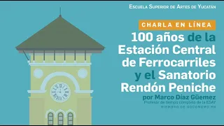 100 años de la Estación Central de Ferrocarriles y el Sanatorio Rendón Peniche por Marco Díaz Güemez