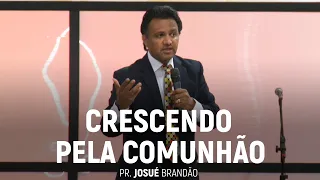 Crescendo Pela Comunhão (Parte 02) | Pr. Josué Brandão