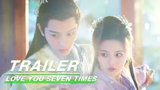 Trailer: Seven Lifetimes of Destiny | Love You Seven Times | 七时吉祥 | IQIYI