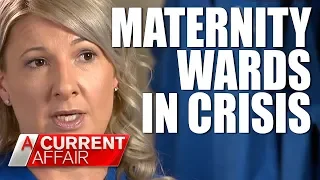 Nurse Blows Whistle on Maternity Crisis | A Current Affair