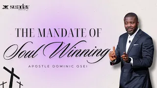 THE MANDATE FOR SOUL WINNING| APOSTLE DOMINIC OSEI | KINGDOM FULL TABERNACLE