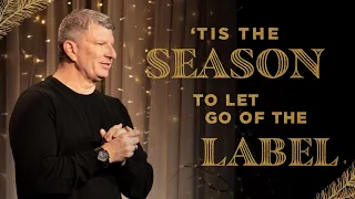 ‘TIS THE SEASON to let go of the Label - December 11, 2022 - Scotty Priest - Journey Church