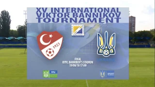 TURKEY 1 - 4 UKRAINE | FINAL | XV INTERNATIONAL VIKTOR BANNIKOV TOURNAMENT