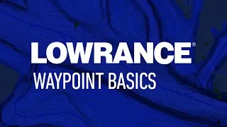 Lowrance | Waypoint Basics