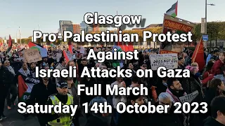 Glasgow Pro-Palestine Protest Against Israel Attacks on Gaza - Full March - 14 October 2023