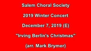 ''Irving Berlin's Christmas'' (arr. Brymer) 2019.12.07-E - SALEM CHORAL SOCIETY