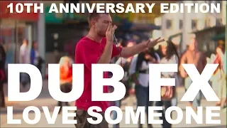 DUB FX 'LOVE SOMEONE' (10TH ANNIVERSARY HD EDITION)