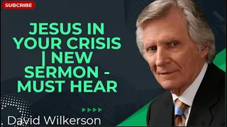 Jesus in Your Crisis | New Sermon - MUST Hear - David Wilkerson