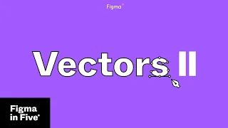 Figma in 5:  Vectors ll