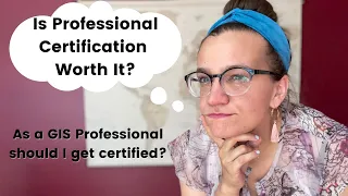 Is GIS Certification Worth It? Should I get my GISP? Esri Certified? Tableau Certified?