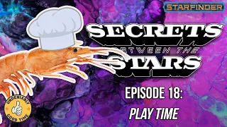 Secrets Between the Stars (Starfinder Enhanced) - Episode 18: Play Time