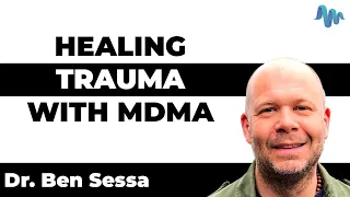 Ben Sessa, Ph.D. - HEALING TRAUMA WITH MDMA