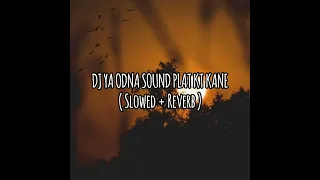 DJ YA ODNA SOUND PLAT KT KANE ( Slowed + Reverb )