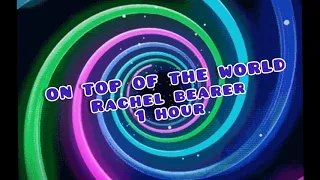 On Top of the World- Rachel Bearer (1 hour)