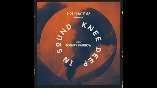 Hot Since 82 Presents: Knee Deep In Sound with Tommy Farrow