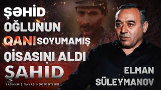 Şahid - Elman Süleymanov: 5 Nəfərə 25 erməni öldürdük.