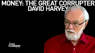 Money: The Great Corrupter - David Harvey