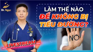 Làm Thế Nào Để Không Bị Tiểu Đường | Dr Ngọc