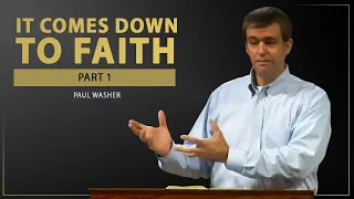 It Comes Down To Faith (Part 1) - Paul Washer