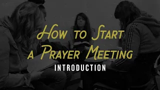 How To Start A Prayer Meeting | Introduction