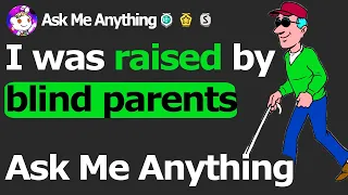 I Was Raised By Blind Parents - Ask Me Anything (Reddit)