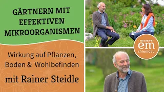 Gärtnermeister Rainer Steidle über Effektive Mikroorganismen, nachhaltiges Gärtnern & Wohlbefinden