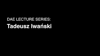 DAE Lecture Series with Tadeusz Iwański