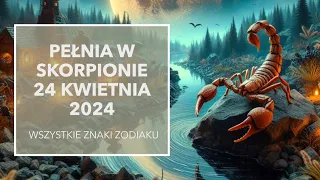 Pełnia w Skorpionie 24 kwiecień 2024 tarot wszystkie znaki zodiaku