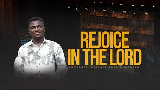 Rejoice in the lord (By Micheal Addo Akwaboah)