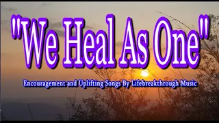 WE HEAL AS ONE (Gospel Music by #lifebreakthrough)