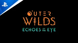 Outer Wilds: Echoes of the Eye - Launch Trailer | PS4