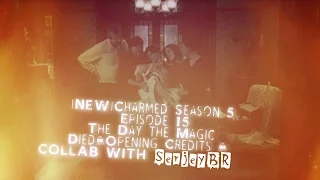 Charmed Season 5 Episode 15 The Day the Magic Died-Opening Credits - COLLAB WITH SerjeyBR