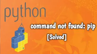 Python pip: command not found [SOLVED]