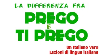 La differenza fra "PREGO" e "TI PREGO" | UIV Un Italiano Vero - Lezioni di lingua italiana