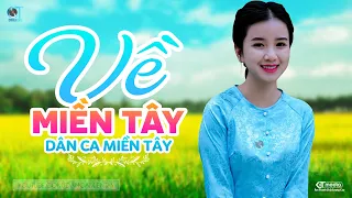 Về Miền Tây - LK Dân Ca Miền Tây 2024, Nhạc Trữ Tình Quê Hương Chọn Lọc - Dân Ca Miền Tây