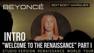 Beyoncé- Intro Welcome To The Renaissance PART I (Renaissance Tour Studio Version edit Eddy Marques)