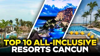 Top 10 All-Inclusive Resorts in Cancun Mexico