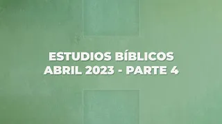 Estudios Bíblicos │ Abril 2023, Parte 4 - Rev. José Benjamín Pérez