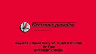 Saweetie x Speed Crazy VS. KHAN & BENCHI - My Type (HOUSEBOY MASH)