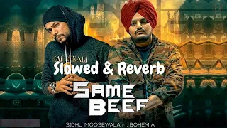 Same Beef - Slowed & Reverb | Sidhu Moosewala | Bohemia | Lofi | Music Nation | Slowed + Reverb