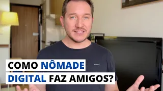 Nômade é Solitário? Como Nômades Digitais fazem amigos?