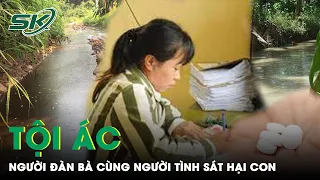 Hàng Nghìn Người Đến Xem Xét Xử Người Phụ Nữ Tàn Độc Cùng Người Tình Sát Hại Con Đẻ| SKĐS