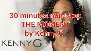 KENNY G. - The Moment Non-stop 30 minutes
