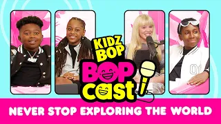 The KIDZ BOP Bopcast- Never Stop Exploring The World