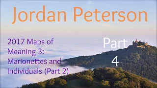 2017 Maps of Meaning 3: Marionettes and Individuals (Part 2) from Jordan Peterson Part 4 of 10