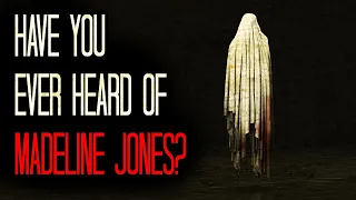 "Have You Ever Heard of Madeline Jones" Creepypasta
